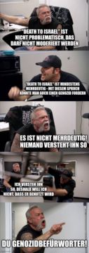 American Chopper Meme: „‘Death to Israel’ ist nicht problematisch, das darf nicht moderiert werden“ „‘Death to Israel’ ist mindestens mehrdeutig – mit diesem Spruch könnte man auch einen Genozid fordern“ „Es ist nicht mehrdeutig! Niemand versteht ihn so“ „Ich versteh ihn so, deshalb will ich nicht, dass er benutzt wird“ „Du Genozidbefürworter!“